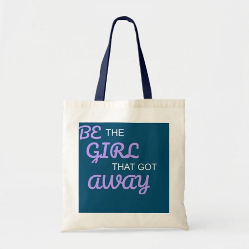 Womens Inspirational Be The Girl That Got Away  Tote Bag