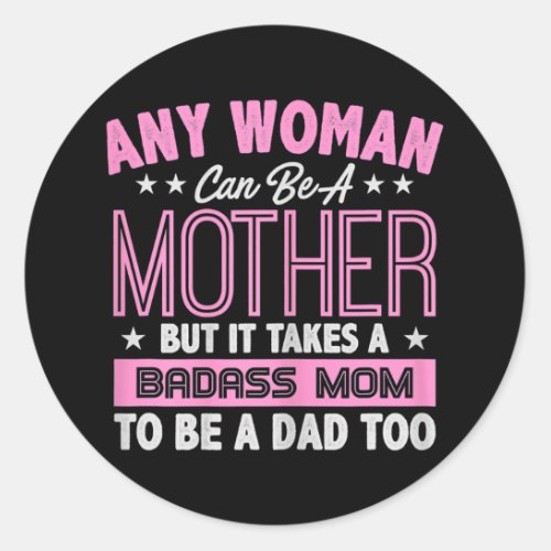 Womens It Takes A Badass Mom To Be A Dad Single Classic Round Sticker