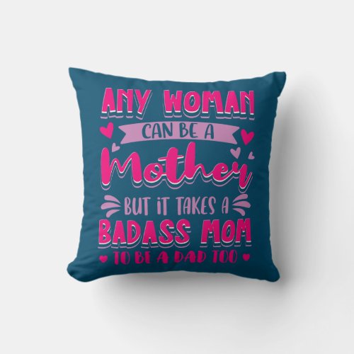 Womens It Takes A Badass Mom To Be A Dad Single Throw Pillow