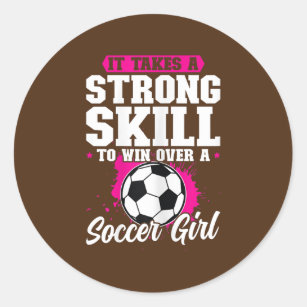 Womens It takes a strong skillsoccer girl soccer Classic Round Sticker