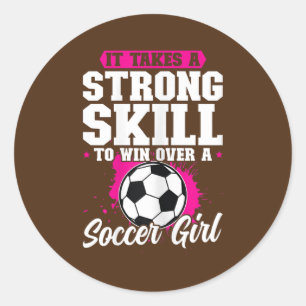 Womens It takes a strong skillsoccer girl soccer Classic Round Sticker