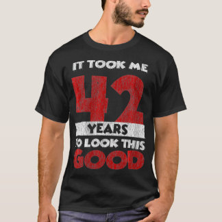 Womens It Took Me 42 Years To Look This Good 42nd T-Shirt