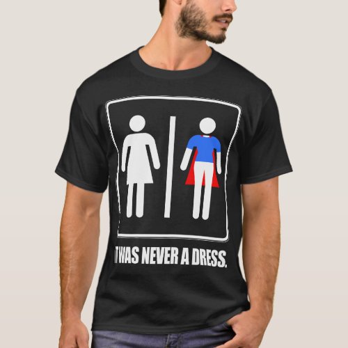 Womens It Was Never A Dress Superhero Womens Powe T_Shirt