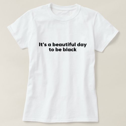 Women's "It's a beautiful day to be black" T-Shirt