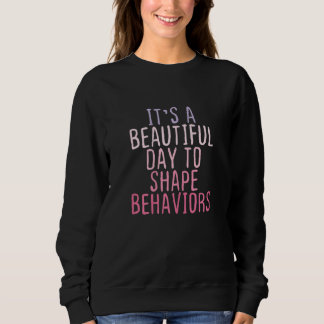 Womens It's a Beautiful Day to Shape Behaviors  Te Sweatshirt