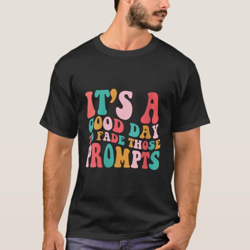 Womens Its A Good Day To Fade Those Prompts ABA Au T_Shirt