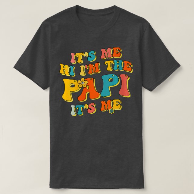 Womens Its Me Hi Im The Papi Its Me Funny Fathers  T-Shirt (Design Front)