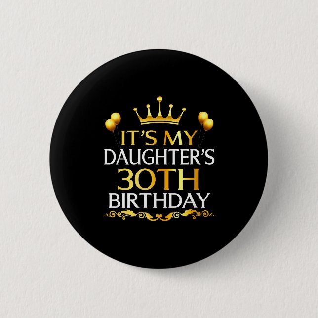 Womens Its My Daughters 30th Birthday Happy Birthd Button (Front)