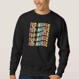 Womens IVF Nurse In Vitro Fertilization IVF Nursin Sweatshirt
