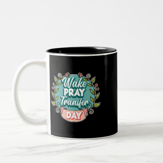 Womens IVF Wake Pray Transfer Day Infertility Two-Tone Coffee Mug (Left)