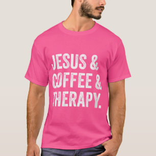 Womens Jesus And Coffee And Therapy T-Shirt