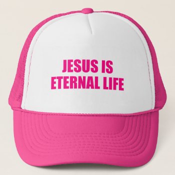Womens Jesus Is Eternal Life Hat by agiftfromgod at Zazzle