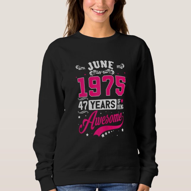 Womens June 1975 47 Birthday Apparel 47 Years Old  Sweatshirt (Front)