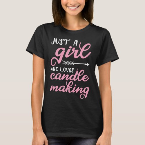 Womens Just A Girl Who Loves Candle Making Funny C T_Shirt