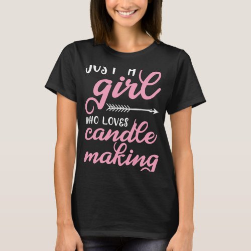 Womens Just A Girl Who Loves Candle Making Funny C T_Shirt