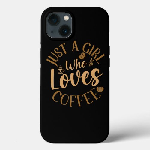 Womens Just A Girl Who Loves Coffee Womens Coffee  iPhone 13 Case