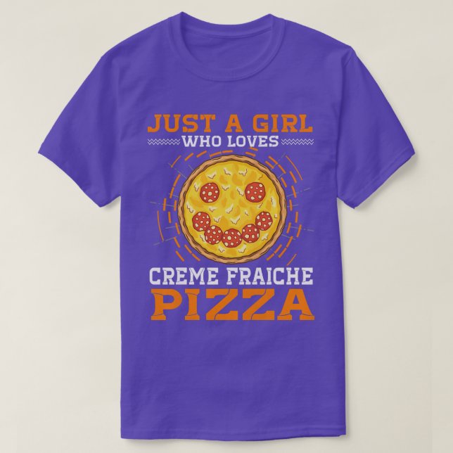 Womens Just A Girl Who Loves Creme Fraiche Pizza  T-Shirt (Design Front)