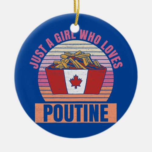 Womens Just a girl who loves poutine Design for a Ceramic Ornament