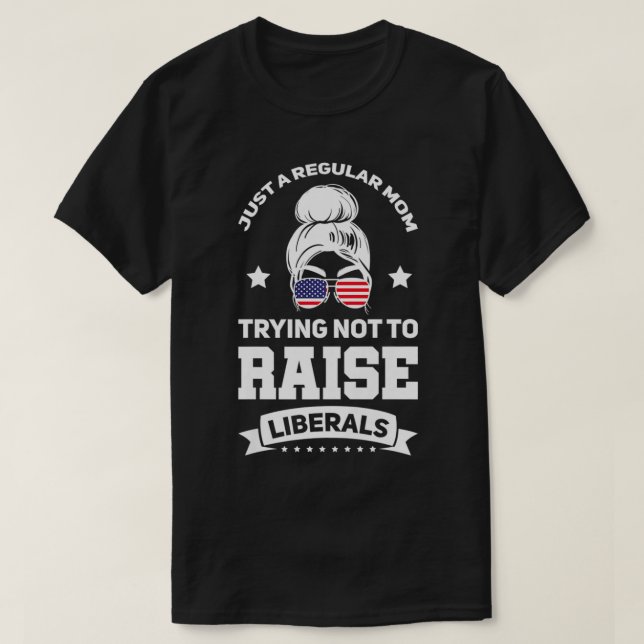 Womens Just a Mom trying not to raise Liberals USA T-Shirt (Design Front)
