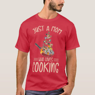 Womens Just a mom who loves cooking Design for a C T-Shirt