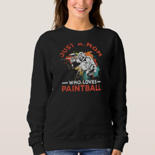 Womens Just A Mom Who Loves Paintball For A Paintb Sweatshirt