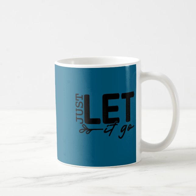 Womens Just Let It Go Sitive Quote Insrational Mot Coffee Mug (Right)