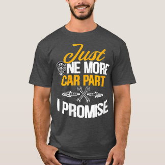 Womens Just One More Car Part I Promise Funny Car  T-Shirt