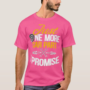 Womens Just One More Car Part I Promise Funny Car  T-Shirt