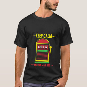 Womens Keep Calm And Hit Max Bet Slot Machine T-Shirt