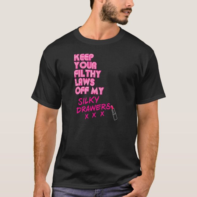 Womens Keep Your Filthy Laws Off My Silky Drawers  T-Shirt (Front)