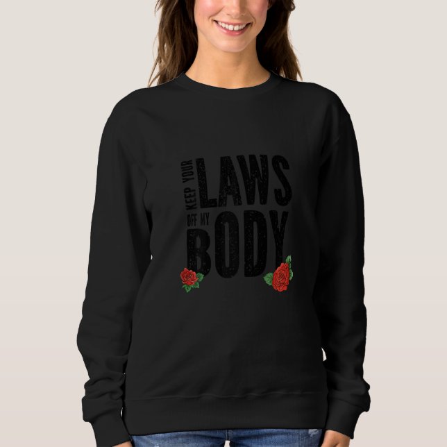 Womens Keep Your Laws Off My Body 13 Sweatshirt (Front)