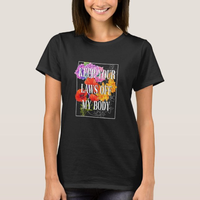 Womens Keep Your Laws Off My Body Pro Choice Femin T-Shirt (Front)