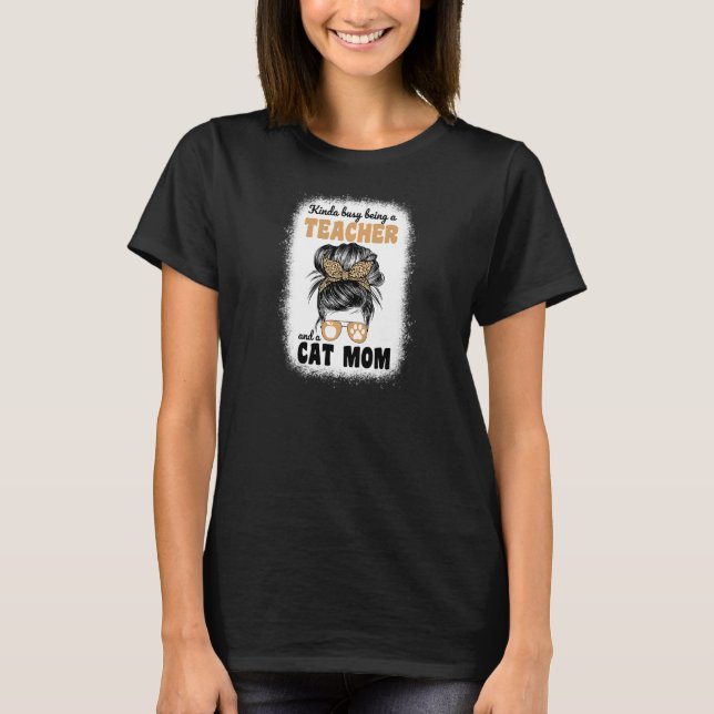 Womens Kinda Busy Being A Teacher And A Cat Mom Fo T-Shirt (Front)