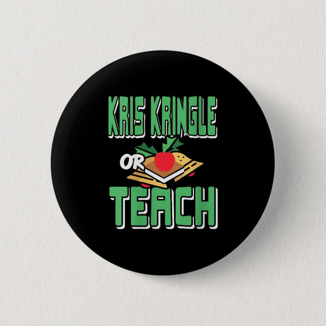 Womens Kris Kringle Or Teach Funny Holiday Dilemma Button (Front)