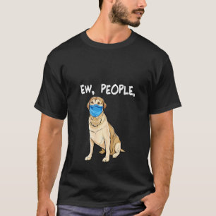 Womens Labrador Retriever Ew People Dog Wearing Fa T-Shirt