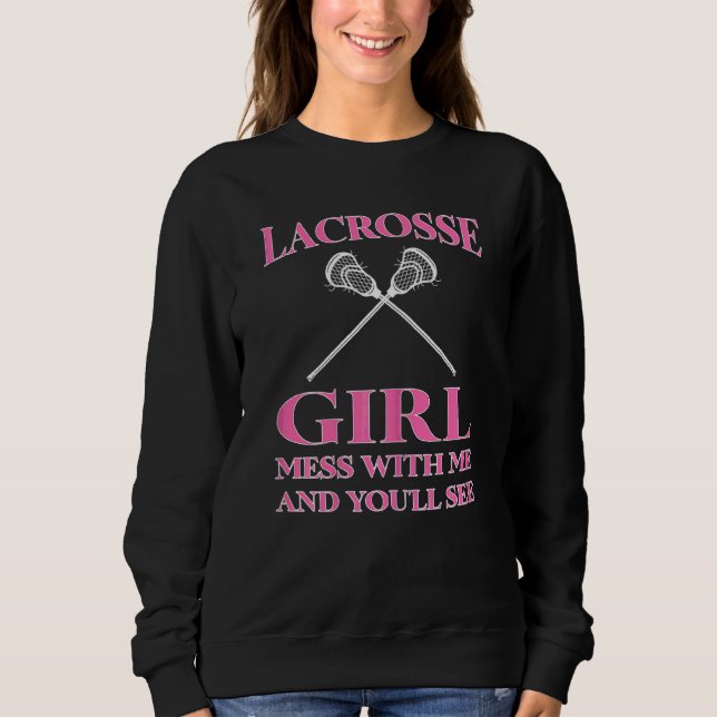 Womens Lacrosse Girl Mess With Me And You'll See L Sweatshirt (Front)