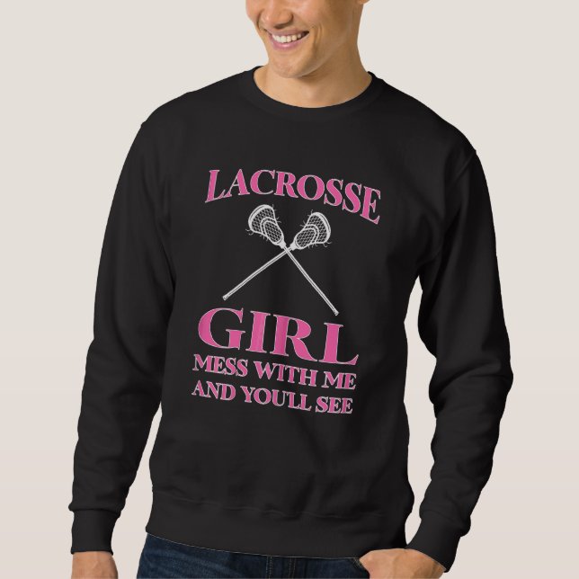 Womens Lacrosse Girl Mess With Me And You'll See L Sweatshirt (Front)