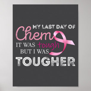 Womens Last Day Of Chemo It Was Tough Cancer Aware Poster