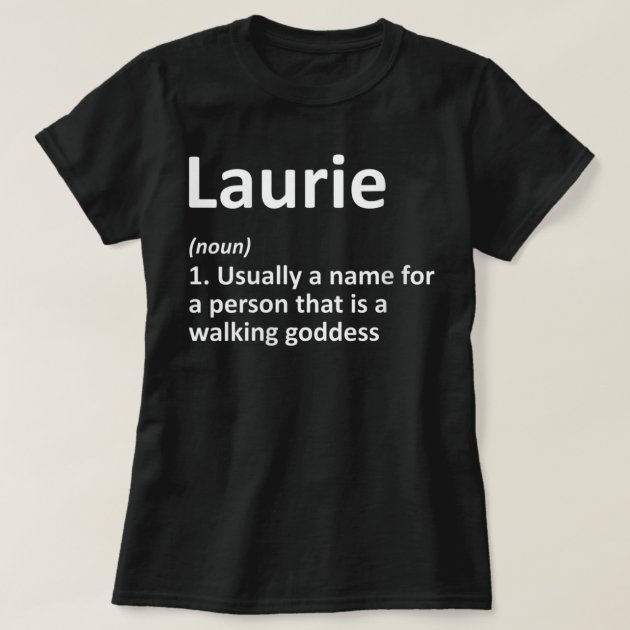 Womens LAURIE Definition Personalized Name Funny B T-Shirt | Zazzle