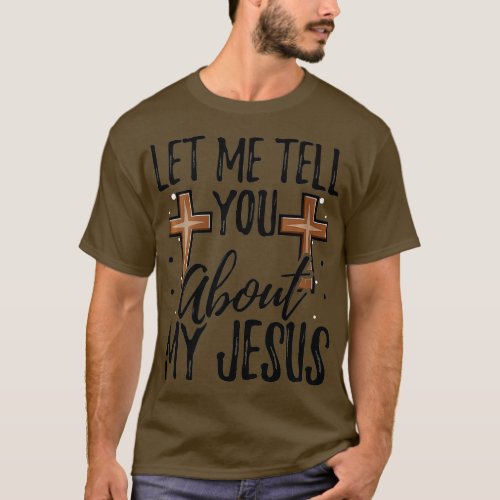 Womens Let Me Tell You About My Jesus God Believer T_Shirt