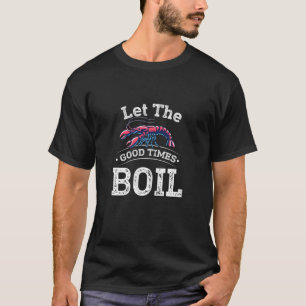 Womens Let The Good Times Boil Quote Crawfish Coo T-Shirt