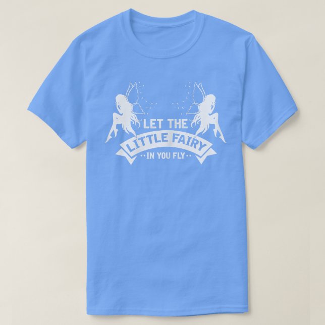 Womens Let the Little Fairy in you Fly Magical Fai T-Shirt (Design Front)