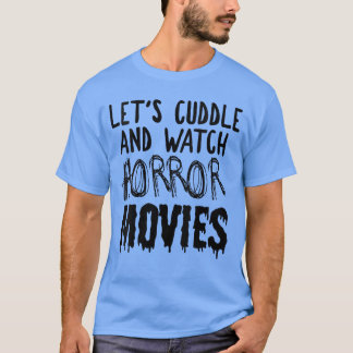 Womens Lets Cuddle And Watch Horror Movies Funny H T-Shirt
