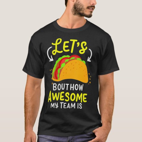 Womens Lets Taco Bout How Awesome My Team Is Busin T_Shirt