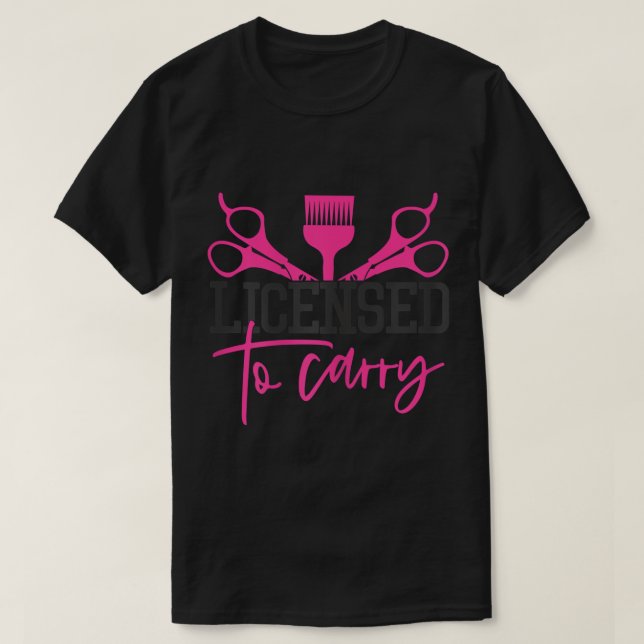 Womens Licensed To Carry Hairstylist Cosmetologist T-Shirt (Design Front)