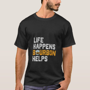 Womens Life Happens Bourbon Helps Bourbon Drinki T-Shirt