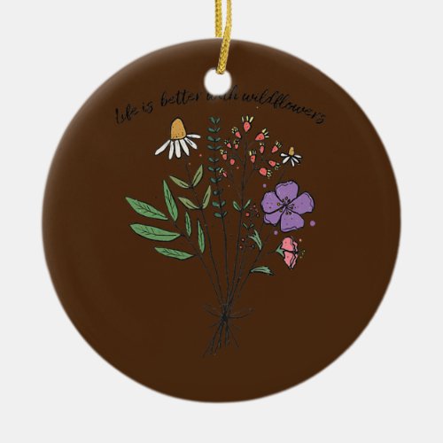 Womens Life Is Better With Wildflowers Spring Ceramic Ornament