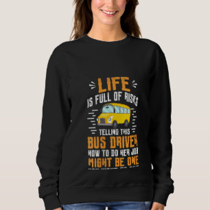 Womens Life Is Full Of Risks School Bus Driver Sweatshirt
