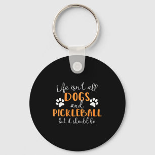 Womens life isn't all dogs and pickleball player keychain