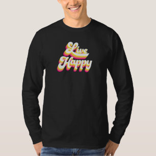 Womens Live Happy Positive Message Motivational Qu T-Shirt